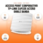 Access Point Corporativo TP-Link EAP225 AC1350 Doble Banda: imagen promocional con doble banda, 867 mbps en 5 ghz, 450 mbps en 2,4 ghz, omada sdn