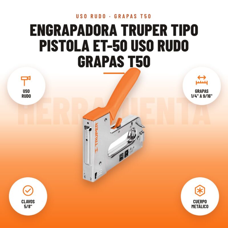 Engrapadora Truper Tipo Pistola ET-50 Uso Rudo Grapas T50: imagen promocional con uso rudo, grapas 1/4" a 9/16", clavos 5/8", cuerpo metálico