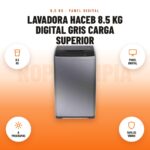 Lavadora Haceb 8.5 kg Digital Gris Carga Superior: imagen promocional con 8,5 kg, panel digital, 6 programas, tapa de vidrio