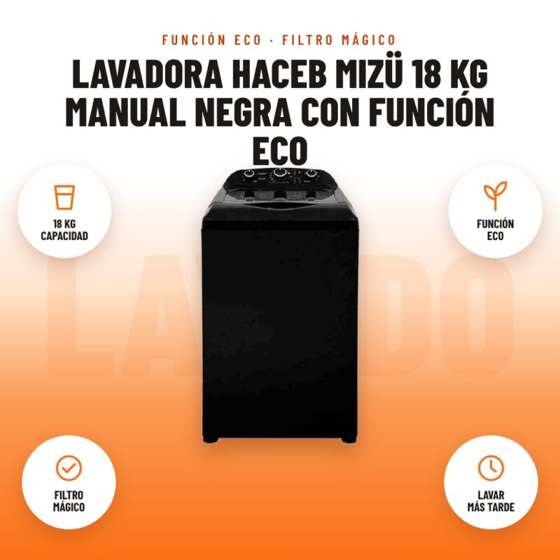 Lavadora Haceb Mizü 18 kg Manual Negra con Función ECO: imagen promocional con 18 kg capacidad, función eco, filtro mágico, lavar más tarde