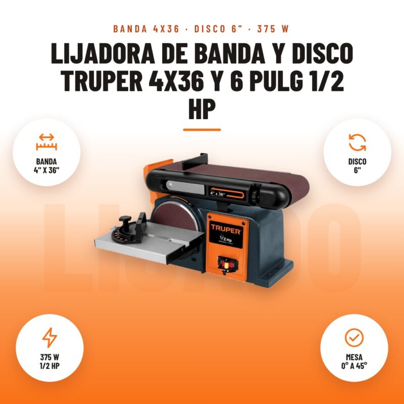 Lijadora de banda y disco Truper 4x36 y 6 pulg 1/2 HP: imagen promocional con banda 4" x 36", disco 6", 375 w 1/2 hp, mesa 0° a 45°