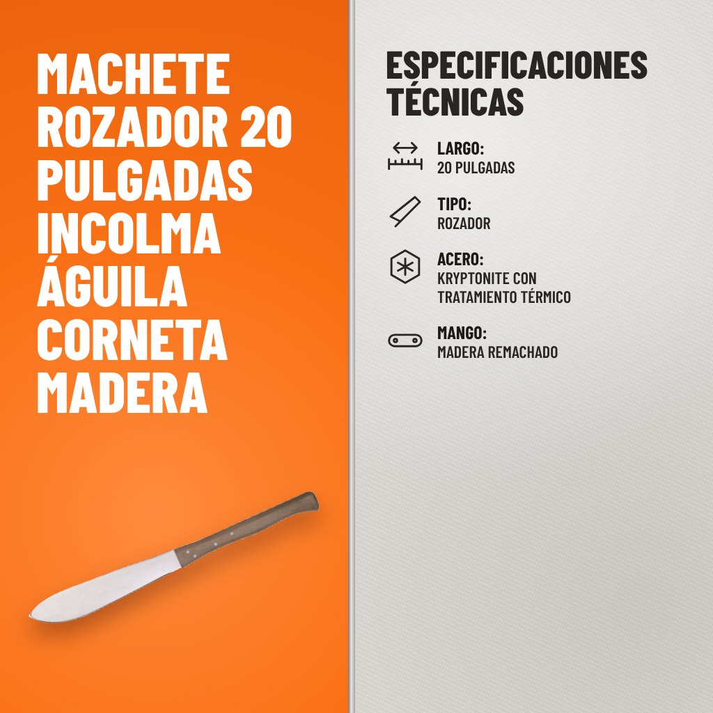 Especificaciones técnicas de Machete Rozador 20 Pulgadas Incolma Águila Corneta Madera