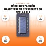 Módulo Expansión Grandstream GXP2200EXT 20 Teclas BLF: imagen promocional con 20 teclas blf, lcd a color, hasta 4 módulos, gxp2140 y gxp2170