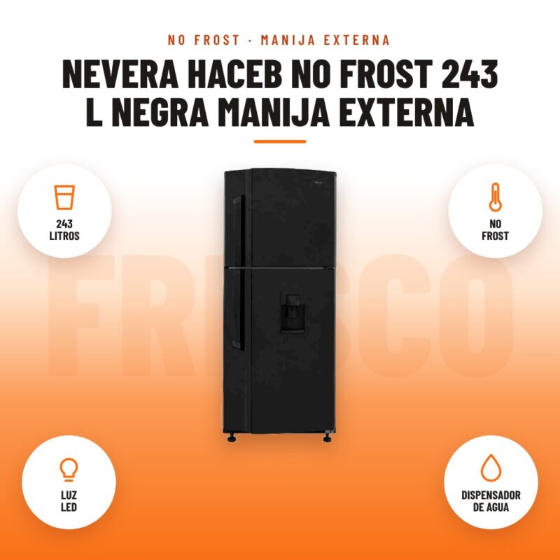 Nevera Haceb No Frost 243 L Negra Manija Externa: imagen promocional con 243 litros, no frost, luz led, dispensador de agua