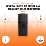 Nevera Haceb No Frost 243 L Titanio Manija Integrada: imagen promocional con 243 litros, no frost, luz led, dispensador de agua