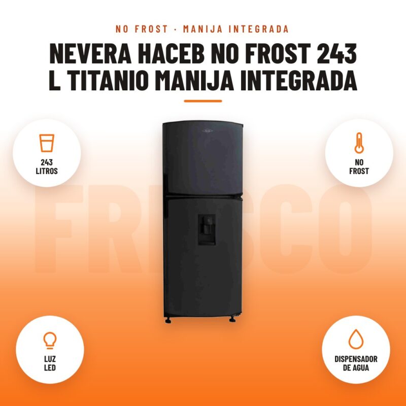 Nevera Haceb No Frost 243 L Titanio Manija Integrada: imagen promocional con 243 litros, no frost, luz led, dispensador de agua