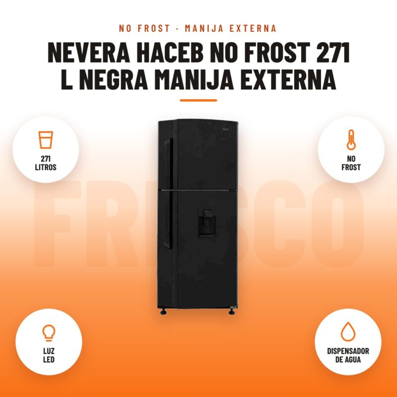 Nevera Haceb No Frost 271 L Negra Manija Externa: imagen promocional con 271 litros, no frost, luz led, dispensador de agua