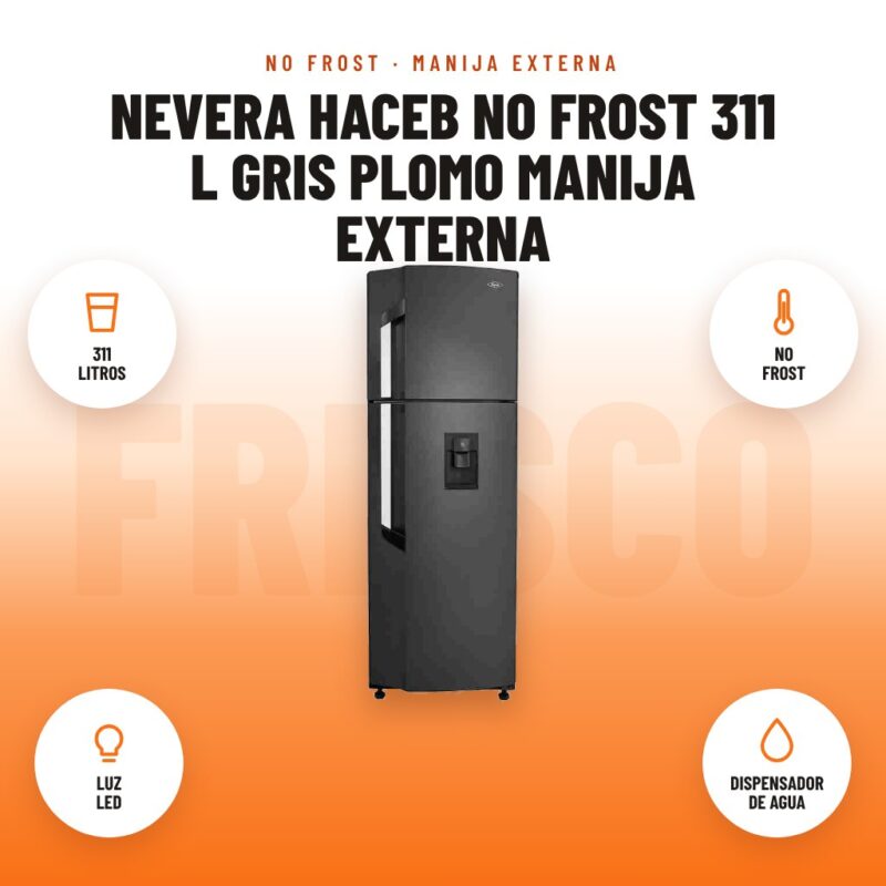 Nevera Haceb No Frost 311 L Gris Plomo Manija Externa: imagen promocional con 311 litros, no frost, luz led, dispensador de agua