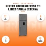Nevera Haceb No Frost 311 L Inox Manija Externa: imagen promocional con 311 litros, no frost, luz led, 10 años en compresor
