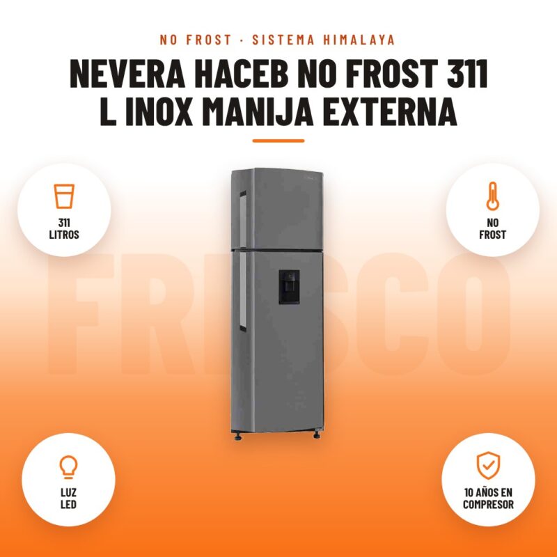 Nevera Haceb No Frost 311 L Inox Manija Externa: imagen promocional con 311 litros, no frost, luz led, 10 años en compresor