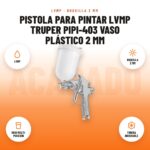 Pistola para Pintar LVMP Truper PIPI-403 Vaso Plástico 2 mm: imagen promocional con lvmp, boquilla 2 mm, vaso multi- posición, tobera inoxidable