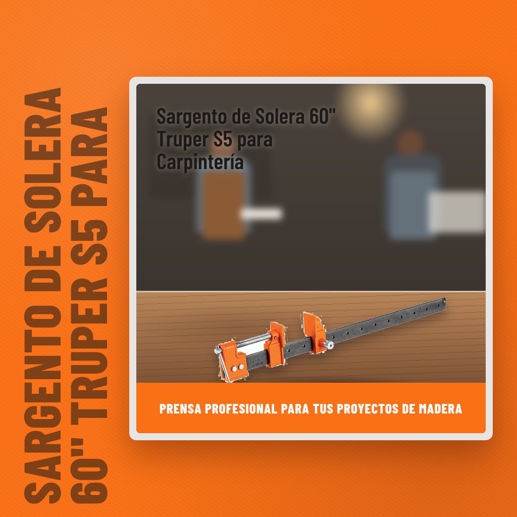 Sargento de Solera 60" Truper S5 para Carpintería en un taller con un profesional al fondo