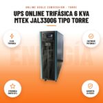 UPS Online Trifásica 6 kVA Mtek JAL33006 Tipo Torre: imagen promocional con 6 kva trifásica, factor de potencia 1, eficiencia hasta 93%, garantía 24 meses
